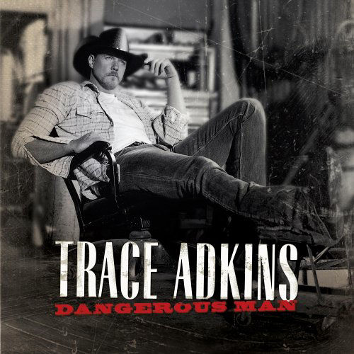 ARTIST: Trace Adkins  ALBUM: Dangerous Man  TRACK: I Wanna Feel Something
